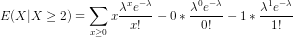 E(X|X \geq 2) = \sum_{x \geq 0} x\frac{\lambda^x e^{-\lambda}}{x!} - 0*\frac{\lambda^0 e^{-\lambda}}{0!} - 1*\frac{\lambda^1 e^{-\lambda}}{1!}