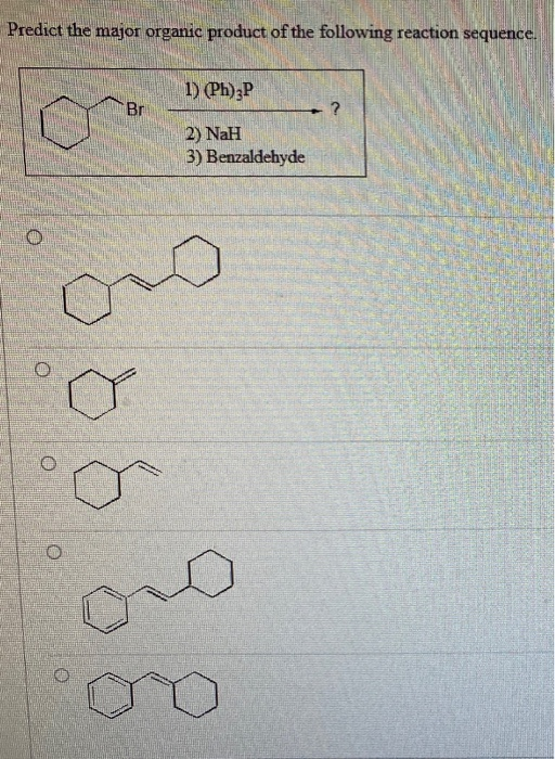 Predict the major organic product of the following reaction sequence. 1) (Ph)3P Br ? 2) NaH 3) Benzaldehyde O o