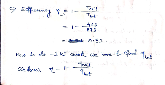 Teold hot 423 8 +3 c7 E officiency n = 1- Teclado = 1- the - 6 0.51. How to do -1 kJ coook we have to find We know, n=1 Thot