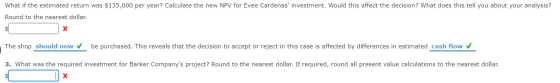 What if the estimated return was $135,000 per year? Calculate the new NPV for Evee Cardenas investment. Would this affect th