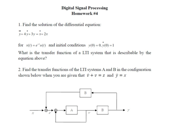 Digital Signal Processing Homework #4 1. Find the solution of the differential equation: y+4y+3y = x+2x for x(t)-eu(t) and i
