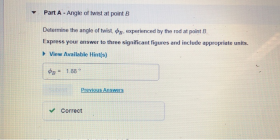 vPart A - Angle of twist at point B Determine the angle of twist, фВ, experienced by the rod at point Express your answer to