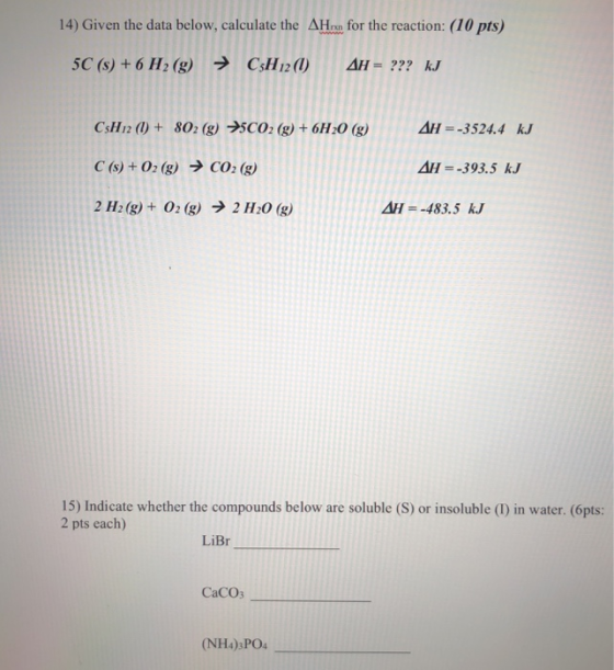 14) Given the data below, calculate the AHan for the reaction: (10 pts) 5C (s) + 6 H2(g) → C3H12 (1) AH = ??? kJ CsH12 (1) +