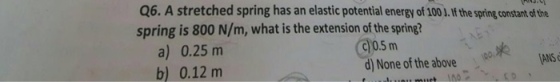 A stretched spring has an elastic potential energy