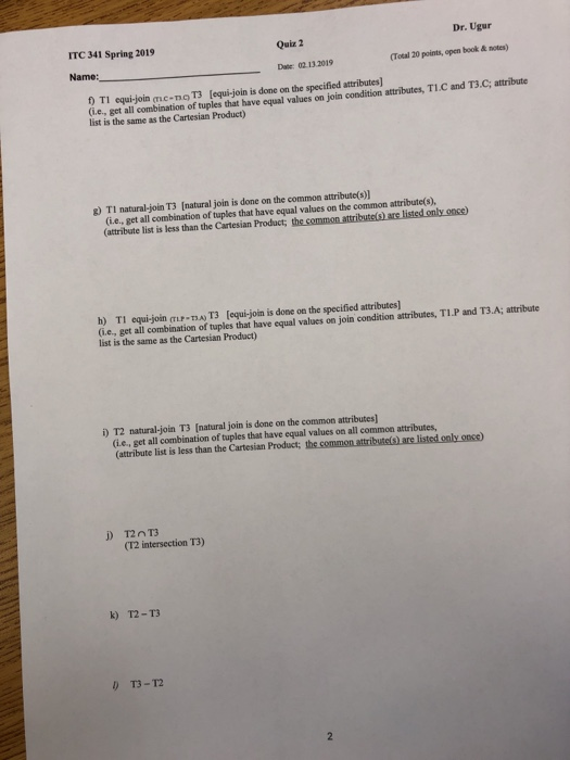 Dr. Ugur ITC 341 Spring 2019 Name: Quiz 2 Date: 02 13.2019 (Total 20 points, open book & notes) TI equi-joinc-no T3 [equi-joi