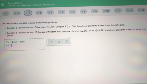 Review3Bonus Question 3 of 16 (1 point) Question Attempt: 1 of 1 -1 -2 -3 -4 -5 -6 -7 -8 -9 - 10 - 11 - 12 - 13 Use the calcu