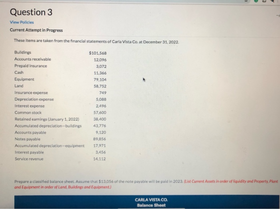 Question 3 View Policies Current Attempt in Progress These items are taken from the financial statements of Carla Vista Co. a