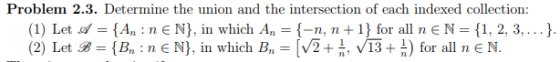 Problem 2.3. Determine the union and the intersection of each indexed collection (1) Let {An : n E N}, in which An = {-n, n 1