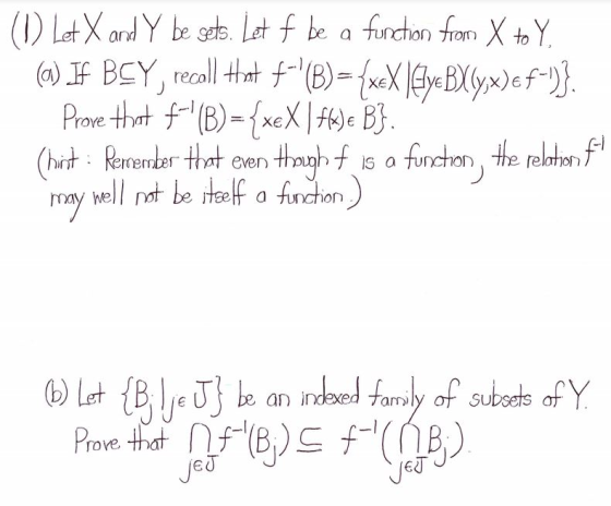 (1) Let X and Y be sets. Let f be a function from X to Y, (a) IF BEY, recall that F-(B) = {xeX \flyeBX(y,x) ef-)}. Prove tha