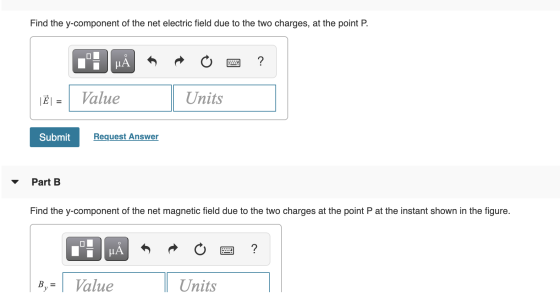 Find the y-component of the net electric field due to the two charges, at the point P. μΑ ? IỂU Value Units = Submit Request