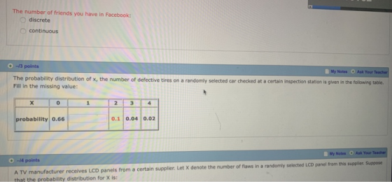 The number of friends you have in Facebook: discrete continuous -13 points My Notes Ask Your Teacher The probability distribu