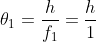 \theta_1=\frac{h}{f_1}=\frac{h}{1}