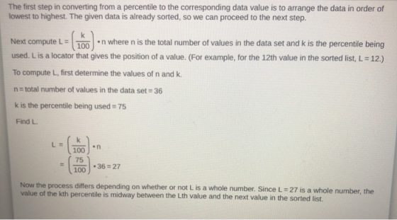 The first step in converting from a percentile to the corresponding data value is to arrange the data in order of lowest to h
