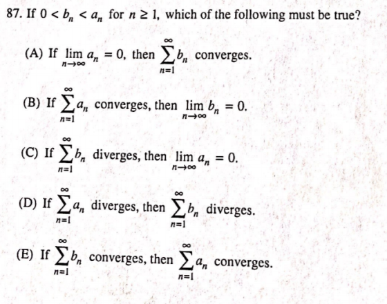 87. If 0 <b, <an for n 2 1, which of the following must be true? (A) r Ιται α, = 0, then Σο, εοπνετραει. (0) Σε, εσεναρα, ελπ