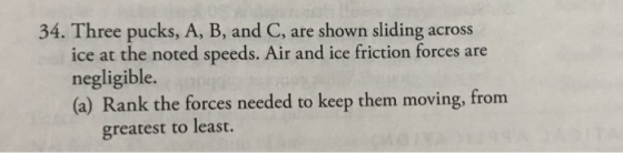 34. Three pucks, A, B, and C, are shown sliding across ice at the noted speeds. Air and ice friction forces are negligible. (