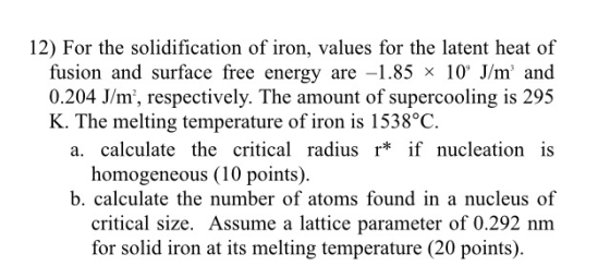 12) For the solidification of iron, values for the latent heat of fusion and surface free energy are -1.85 x 109 J/m and 0.20