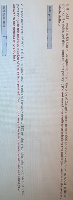 b. If Todd invests his $6,500 in Gallagher rights and the price of Gallagher stock rises to $95 per share ex-rights, what wou