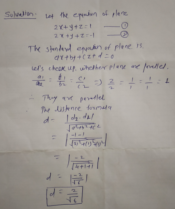 al Suluation. Let the equation of plane 2x+y+z=1 2n+y+z=-1 The standard equation of plane is. axt by to zed=0 Lets cheek up,