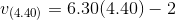 v(4.40) = 6.30(4.40)-2