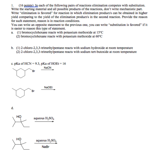 1. (16 points) In each of the following pairs of reactions elimination competes with substitution. Write the starting materia