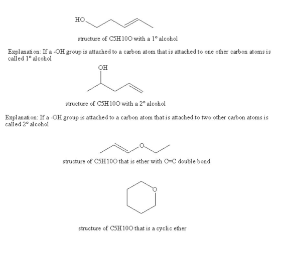 но structure of C5H10O with a 1 alcohol Explanati on: If a -OH group is attached to a carbon atom that is attached to one other carbon atoms is called 1° alcohol он structure of C5H10O with a 20 alcohol Explanati on: If a -OH group is attached to a carbon atom that is attached to two other carbon atoms is called 20 al cohol structure of C5H10O that is ether with C-C double bond structure of C5H 100 that is a cyclic ether