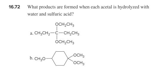 16.72 What products are formed when each acetal is hydrolyzed with water and sulfuric acid? OCH2CH3 a. CH3CH2-C-CH2CH3 OCH2CH