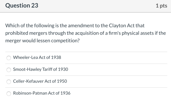 Question 23 1 pts Which of the following is the amendment to the Clayton Act that prohibited mergers through the acquisition