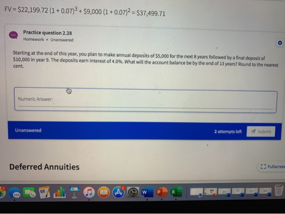 FV = $22,199.72 (1 +0.07)3 + $9,000 (1 +0.07)2 = $37,499.71 Practice question 2.28 Homework – Unanswered Starting at the end