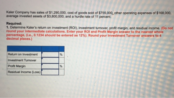 Kaler Company has sales of $1,290,000, cost of goods sold of $755,000, other operating expenses of $168,000, average invested