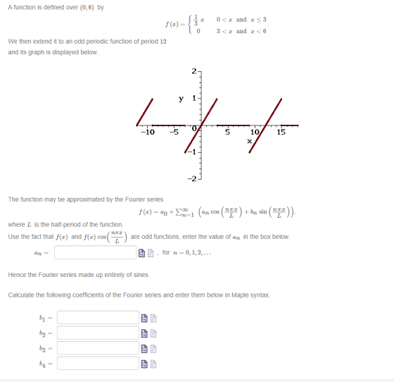 A function is defined over (0,6) by 0 <and I <3 f(1) = - { 3<; and <6 We then extend it to an odd periodic function of period