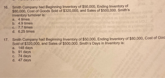 16. Smith Company had Beginning Inventory of $50,000, Ending Inventory of $80,000, Cost of Goods Sold of $320,000, and Sales