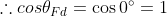 \therefore cos\theta_{Fd}=\cos 0^{\circ}=1