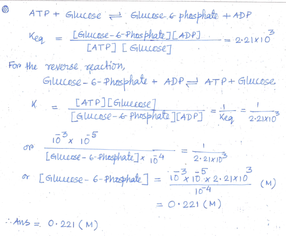 0 ATP + Glucose Glucose-6 phosphate + ADP Kea = [Glucose-6-phosphate ] [ ADP) _: 2:21xió [ATP] [ Glucose] For the reverse rea