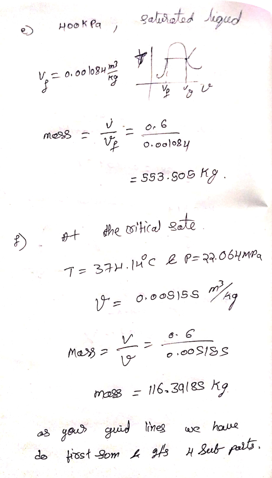e) Hook pa saturated ligud V = 0.001084 m3 mas ness - - - – 553.505 kg. f). At the critical sate PS 7= 37H.1°C & P=22.064MPa