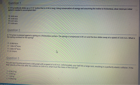 Question 1 A 275 g textbook slides up a 27.8 incline that is 4.50 m long. Using conservation of energy and assuming the incli