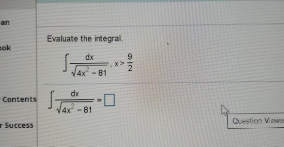 an Evaluate the integral. pok pdx Tag -97 :x> Ž dx -Contents S - Contents =0 -81 Success Question Viewe