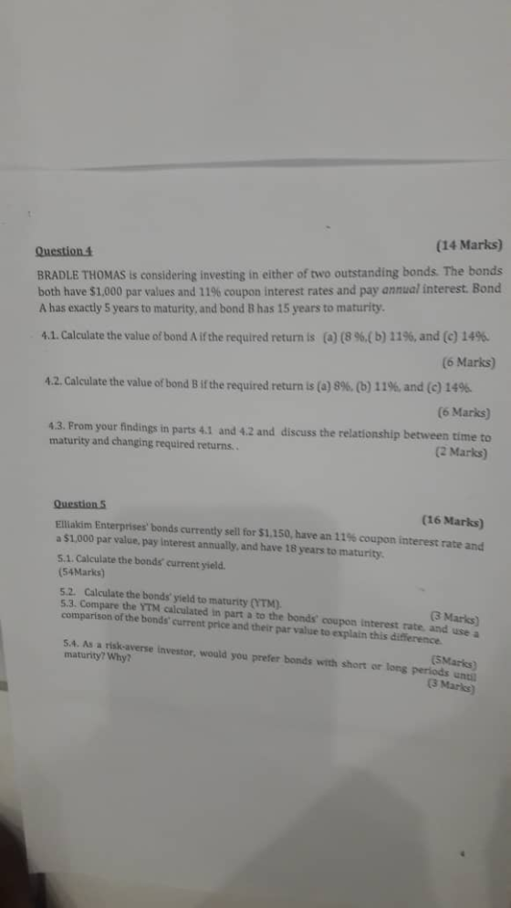 Question 1 (14 Marks) BRADLE THOMAS is considering investing in either of two outstanding bonds. The bonds both have $1.000 p