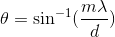 \theta =\sin^{-1}(\frac{m \lambda}{d})