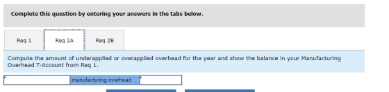 Complete this question by entering your answers in the tabs below. Req 1 Req 2A Reg 2B Compute the amount of underapplied or