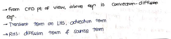above eq? convection-diffusions from is CFD pt of view, e91: - Transient term on LHS, advection tem → RHS: diffwjon term & so