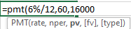 =pmt(6%/12,60,16000 PMT(rate, nper, pv, [fv], [type])