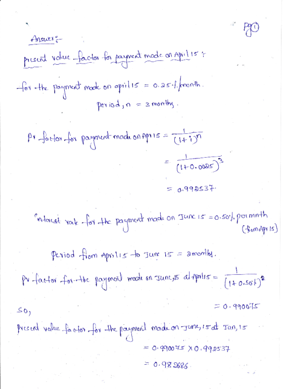 Answer porsent value factor for parment mode on April 15 - for the payment made on aprilis = 0.as.fronth. : Period, n = 3 mon