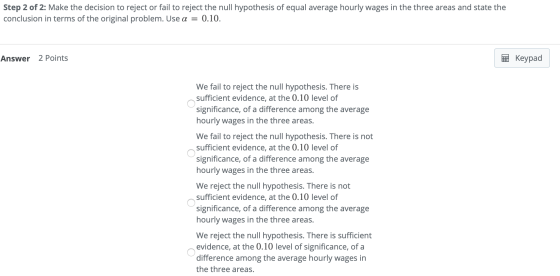 Step 2 of 2: Make the decision to reject or fail to reject the null hypothesis of equal average hourly wages in the three are