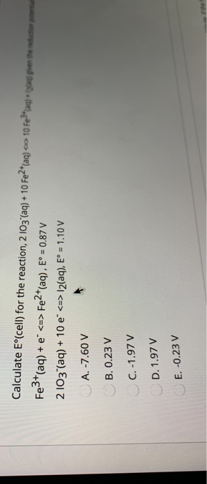 Calculate E°(cell) for the reaction, 2 103(aq) + 10 Fe2+(aq) <=> 10 Fe3* (aq) + typen the reductor per Fe3+ (aq) + e* <=> Fe