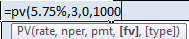 =pv(5.75%,3,0,1000 PV(rate, nper, pmt, [fv], [type])