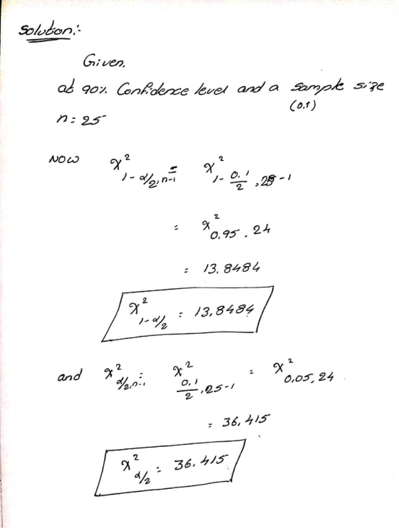 Soluton Given, at 90% Confidence level and a sample size (01) n=25 NOW 2 2 g Painti 1-07 ,25-1 2 g² 0.95,24 13. 8484 22 13,84
