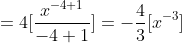 =4[\frac{x^{-4+1}}{-4+1}]=-\frac{4}{3}[x^{-3}]