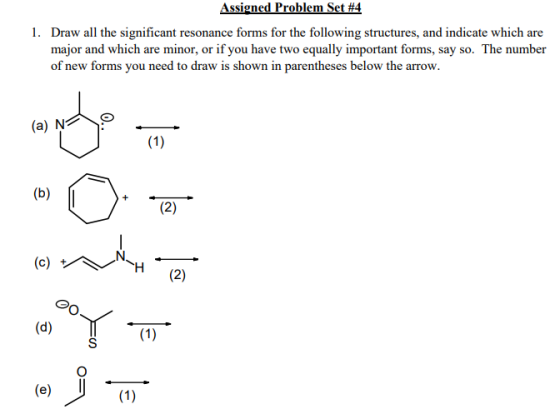 Assigned Problem Set #4 1. Draw all the significant resonance forms for the following structures, and indicate which are majo