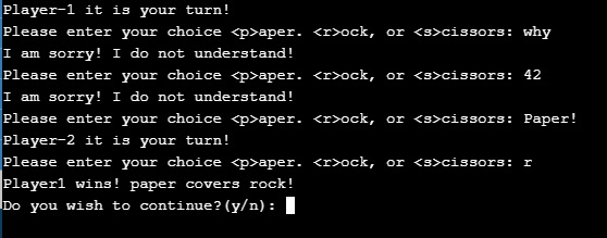 Player-1 it is your turn! Please enter your choice <p>aper <r>ock, or <s>cissors: why !I do not understand! am sorry Please e