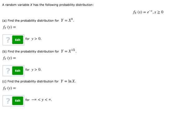 A random variable X has the following probability distribution: fx (x) = e,x20 . (a) Find the probability distribution for Y